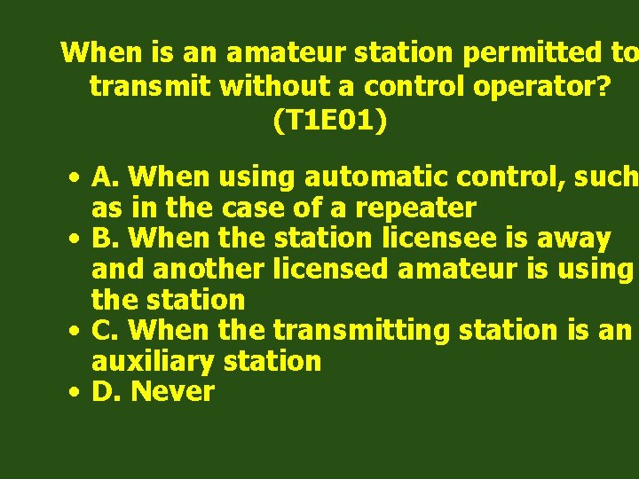 When is an amateur station permitted to transmit without a control operator? (T 1