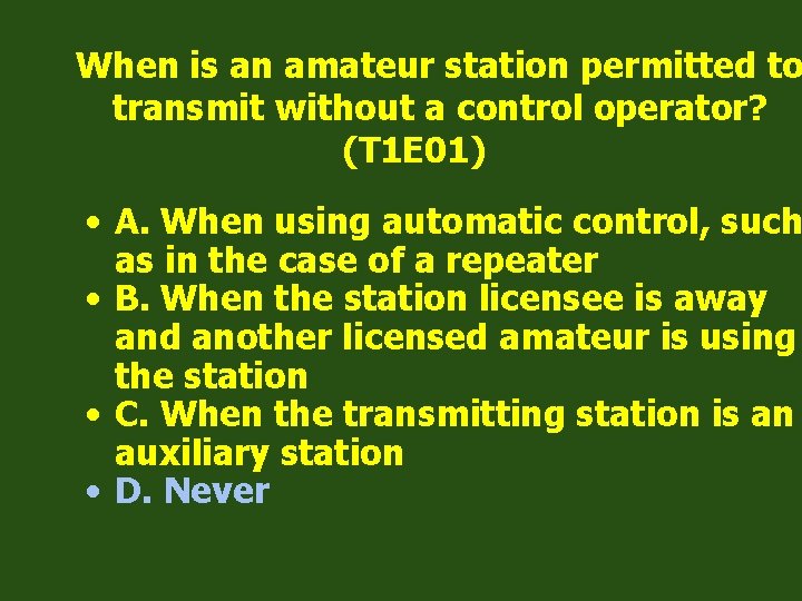 When is an amateur station permitted to transmit without a control operator? (T 1