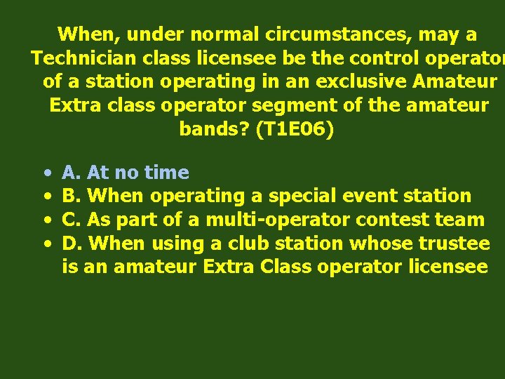 When, under normal circumstances, may a Technician class licensee be the control operator of