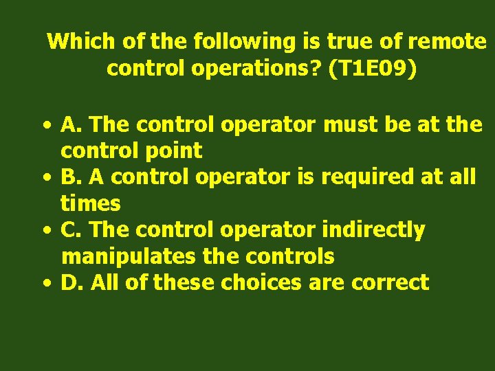 Which of the following is true of remote control operations? (T 1 E 09)