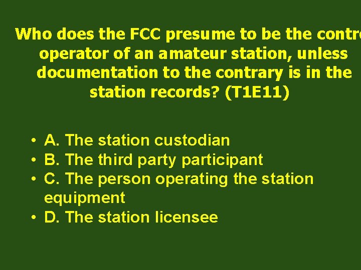 Who does the FCC presume to be the contro operator of an amateur station,
