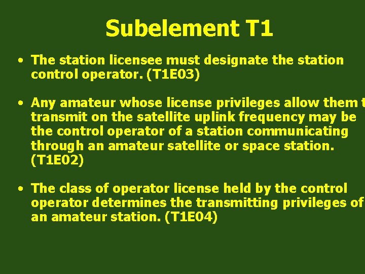 Subelement T 1 • The station licensee must designate the station control operator. (T