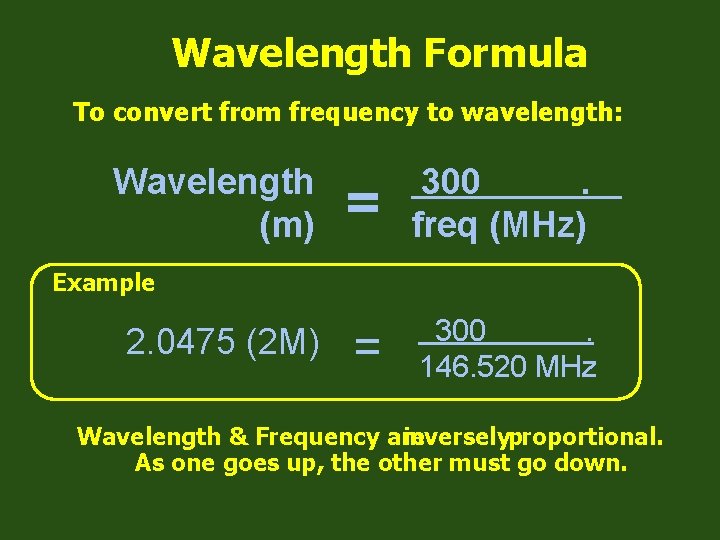Wavelength Formula To convert from frequency to wavelength: Wavelength (m) = 300. freq (MHz)