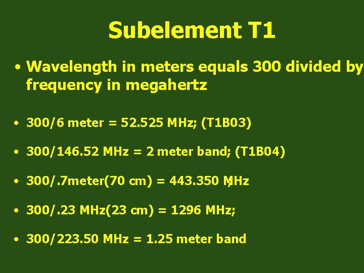 Subelement T 1 • Wavelength in meters equals 300 divided by frequency in megahertz