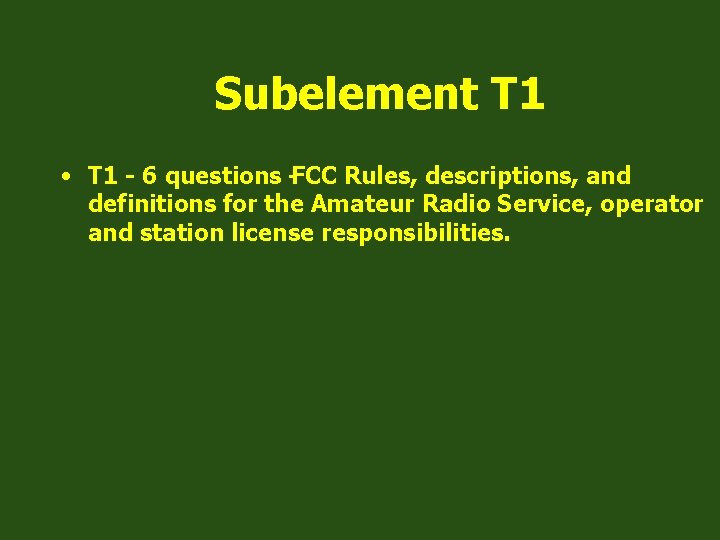 Subelement T 1 • T 1 - 6 questions -FCC Rules, descriptions, and definitions