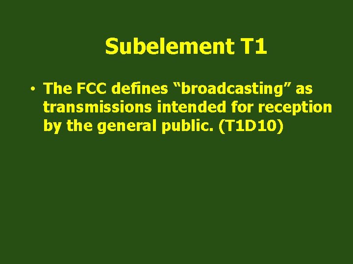 Subelement T 1 • The FCC defines “broadcasting” as transmissions intended for reception by