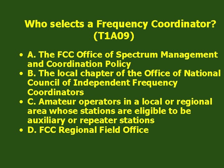 Who selects a Frequency Coordinator? (T 1 A 09) • A. The FCC Office