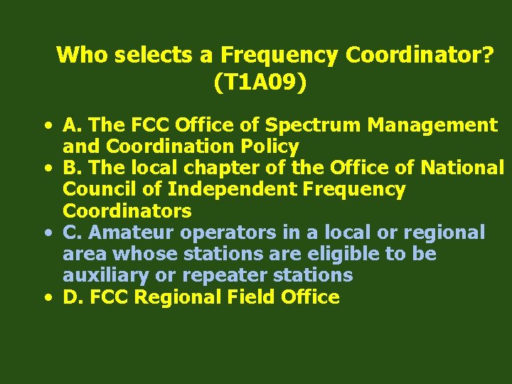 Who selects a Frequency Coordinator? (T 1 A 09) • A. The FCC Office