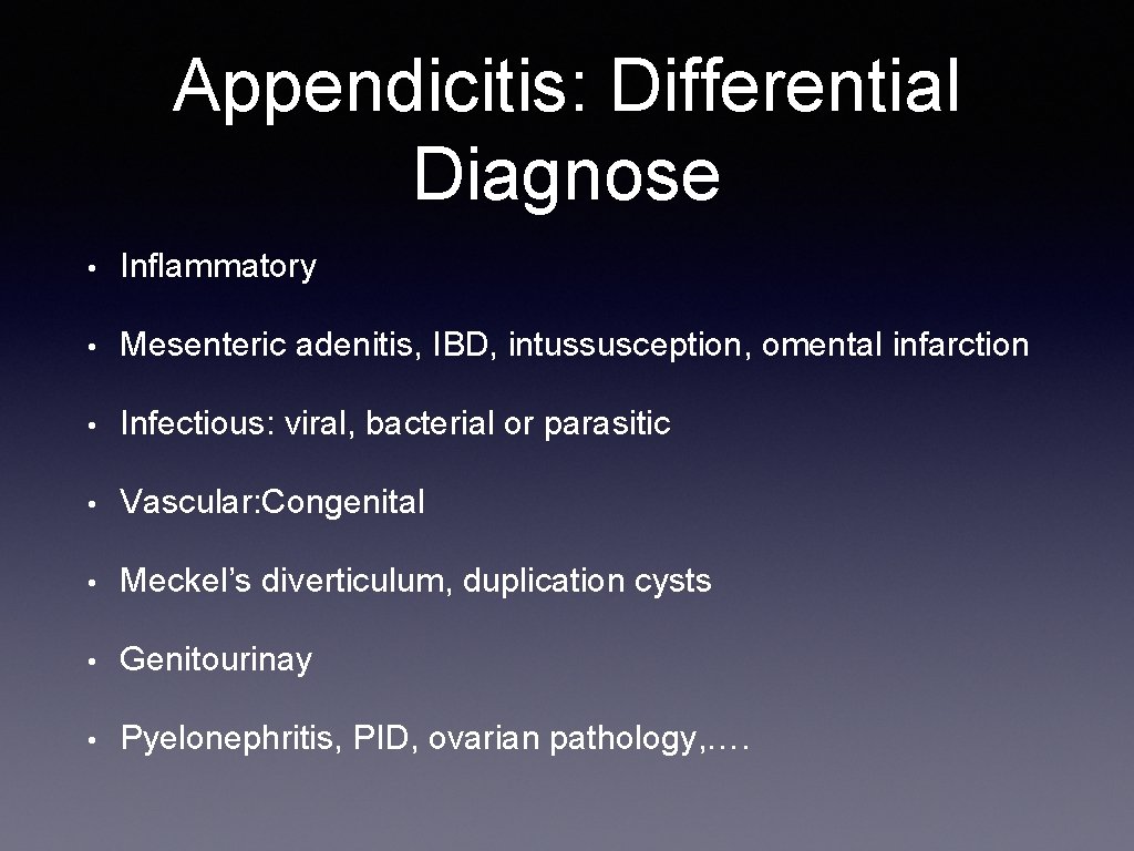 Appendicitis: Differential Diagnose • Inflammatory • Mesenteric adenitis, IBD, intussusception, omental infarction • Infectious: