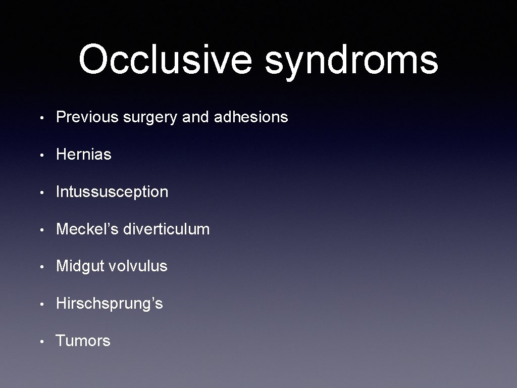 Occlusive syndroms • Previous surgery and adhesions • Hernias • Intussusception • Meckel’s diverticulum