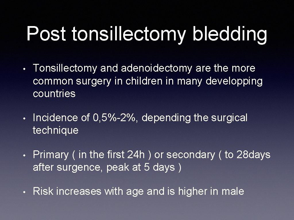 Post tonsillectomy bledding • Tonsillectomy and adenoidectomy are the more common surgery in children