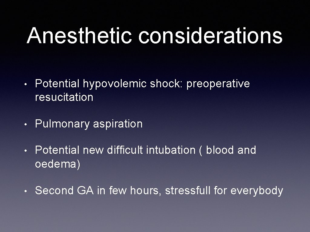 Anesthetic considerations • Potential hypovolemic shock: preoperative resucitation • Pulmonary aspiration • Potential new