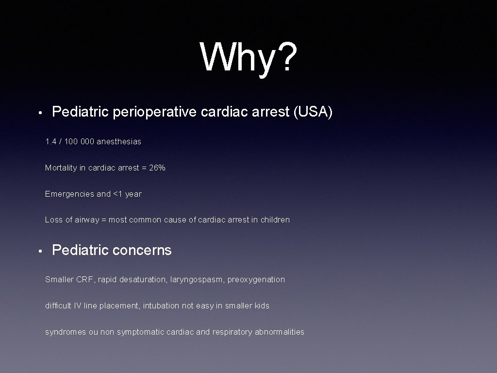 Why? • Pediatric perioperative cardiac arrest (USA) 1. 4 / 100 000 anesthesias Mortality