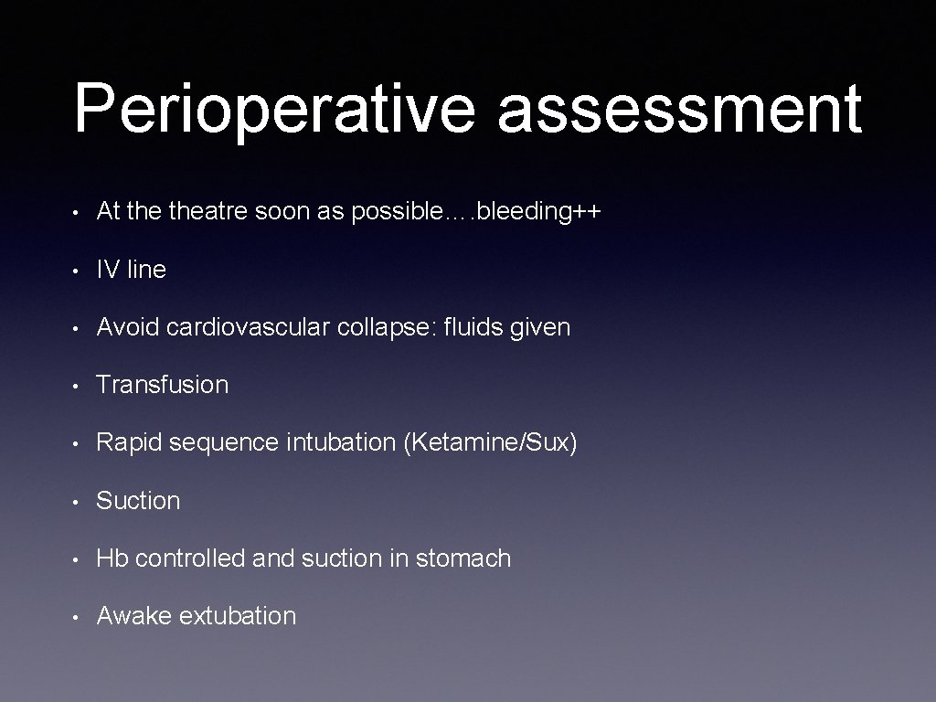 Perioperative assessment • At theatre soon as possible…. bleeding++ • IV line • Avoid