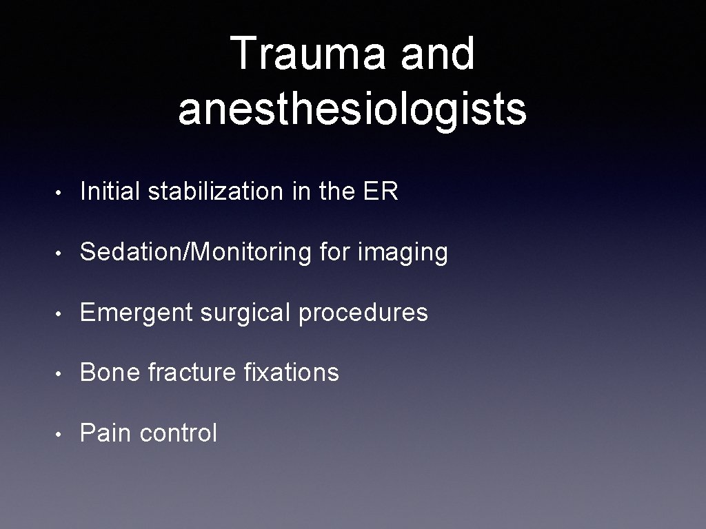 Trauma and anesthesiologists • Initial stabilization in the ER • Sedation/Monitoring for imaging •