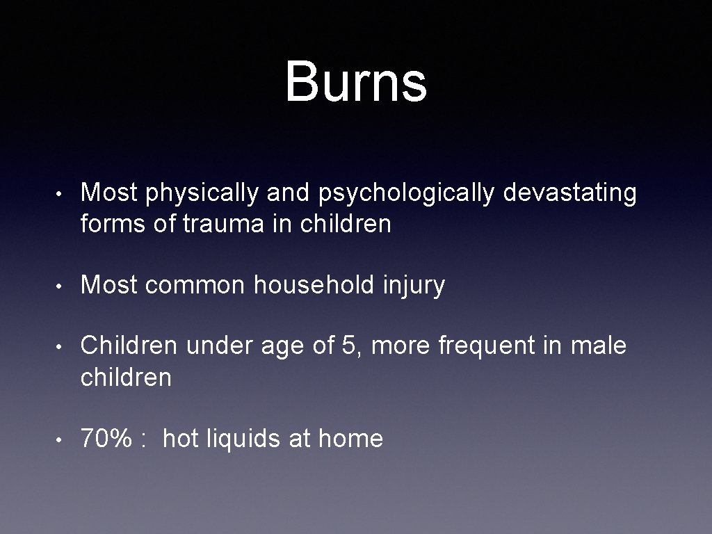Burns • Most physically and psychologically devastating forms of trauma in children • Most
