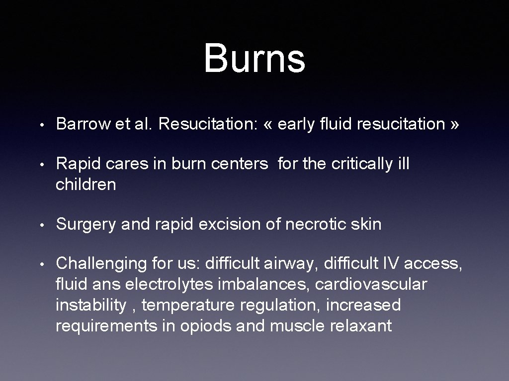 Burns • Barrow et al. Resucitation: « early fluid resucitation » • Rapid cares