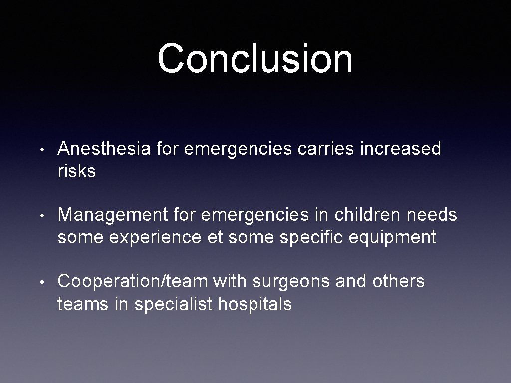 Conclusion • Anesthesia for emergencies carries increased risks • Management for emergencies in children