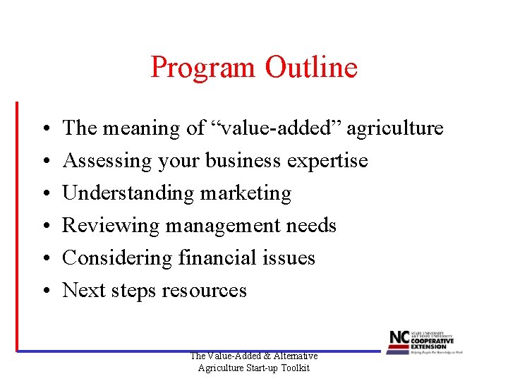 Program Outline • • • The meaning of “value-added” agriculture Assessing your business expertise