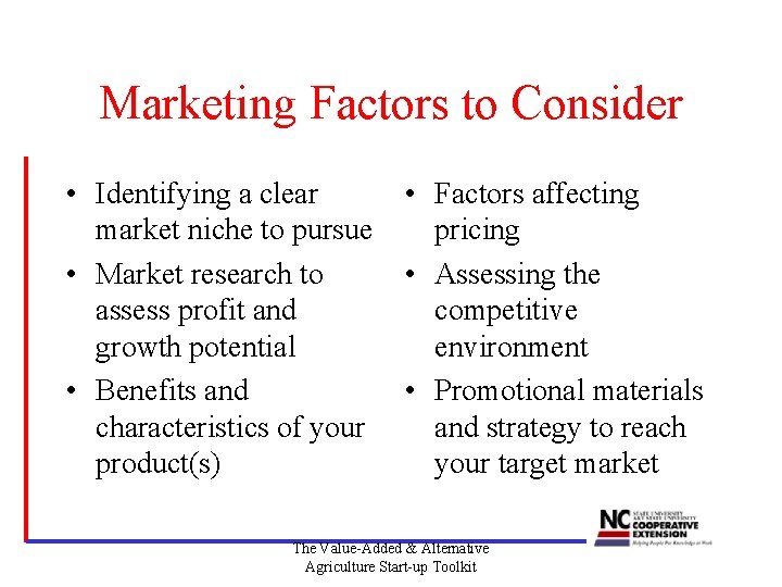 Marketing Factors to Consider • Identifying a clear market niche to pursue • Market