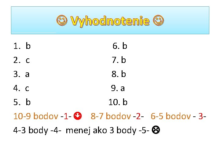  Vyhodnotenie 1. b 6. b 2. c 7. b 3. a 8. b