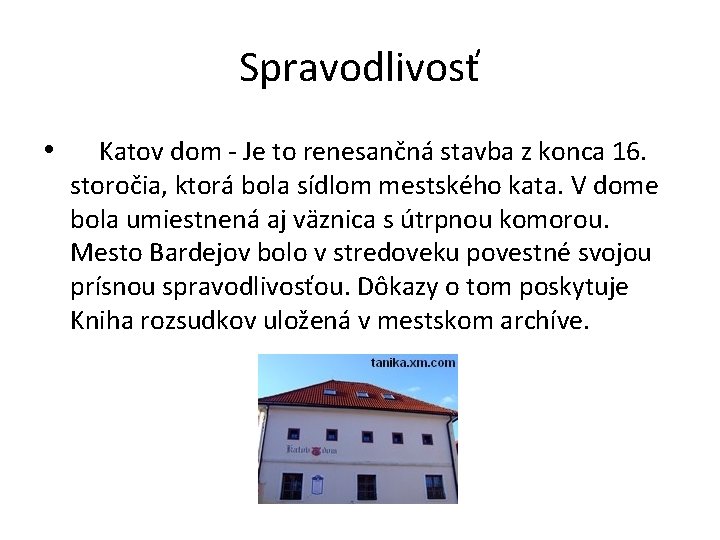 Spravodlivosť • Katov dom - Je to renesančná stavba z konca 16. storočia, ktorá