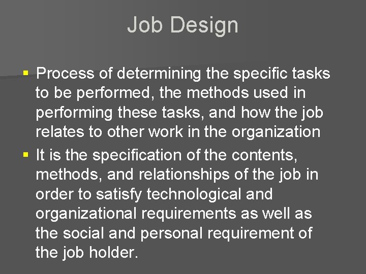 Job Design § Process of determining the specific tasks to be performed, the methods