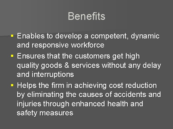 Benefits § Enables to develop a competent, dynamic and responsive workforce § Ensures that