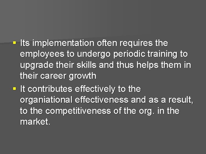 § Its implementation often requires the employees to undergo periodic training to upgrade their