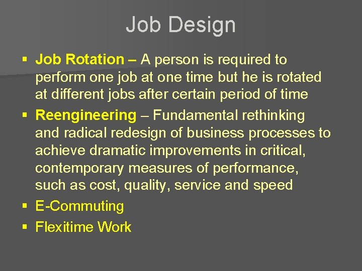 Job Design § Job Rotation – A person is required to perform one job