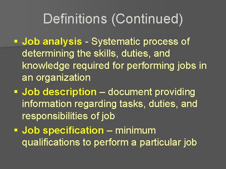 Definitions (Continued) § Job analysis - Systematic process of determining the skills, duties, and