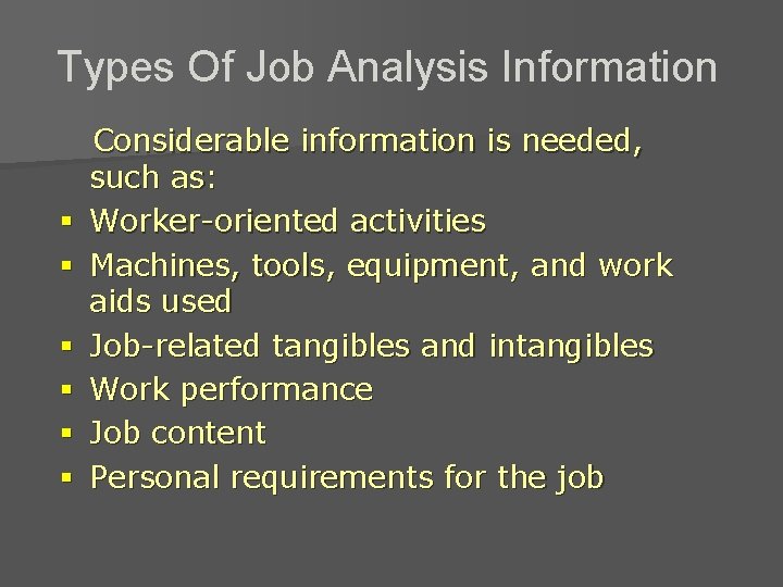 Types Of Job Analysis Information § § § Considerable information is needed, such as: