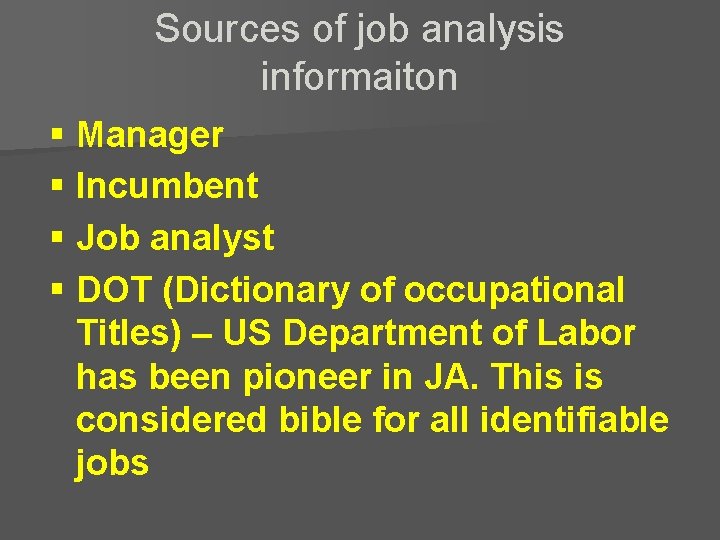 Sources of job analysis informaiton § Manager § Incumbent § Job analyst § DOT