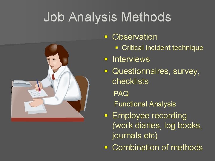 Job Analysis Methods § Observation § Critical incident technique § Interviews § Questionnaires, survey,
