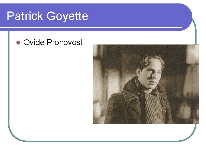 Patrick Goyette l Ovide Pronovost 