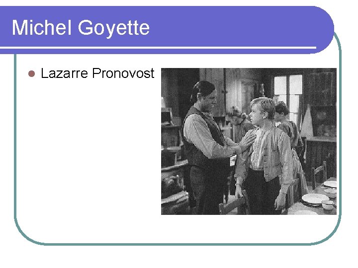 Michel Goyette l Lazarre Pronovost 