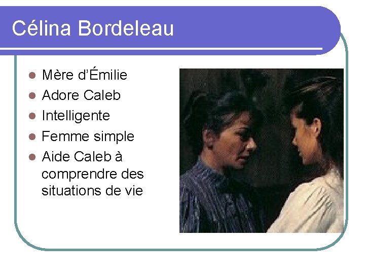 Célina Bordeleau l l l Mère d’Émilie Adore Caleb Intelligente Femme simple Aide Caleb