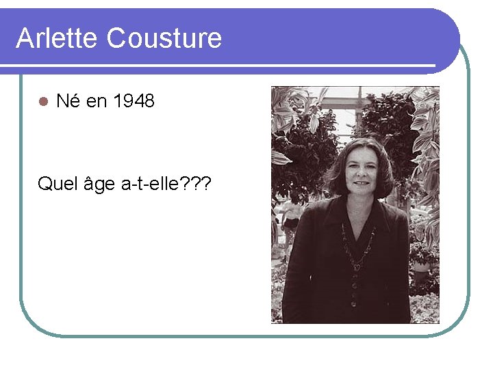 Arlette Cousture l Né en 1948 Quel âge a-t-elle? ? ? 