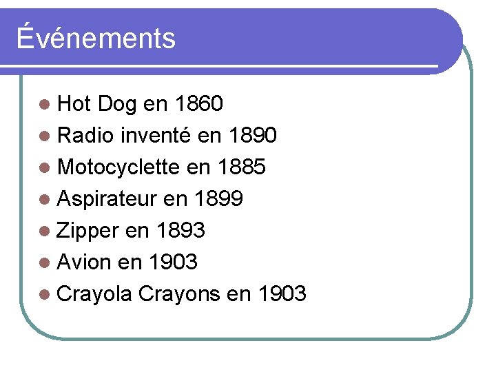 Événements l Hot Dog en 1860 l Radio inventé en 1890 l Motocyclette en