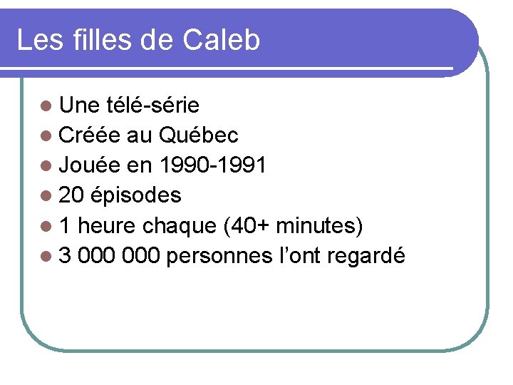 Les filles de Caleb l Une télé-série l Créée au Québec l Jouée en