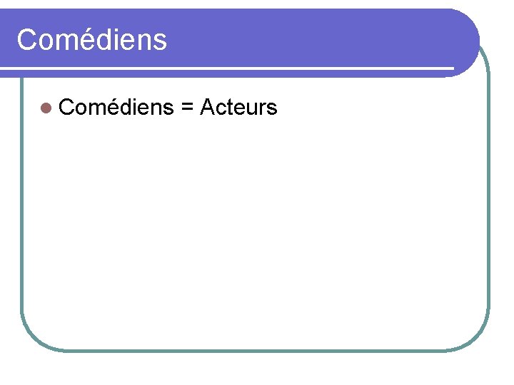 Comédiens l Comédiens = Acteurs 