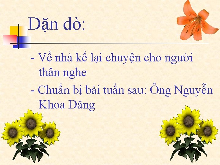 Dặn dò: - Về nhà kể lại chuyện cho người thân nghe - Chuẩn