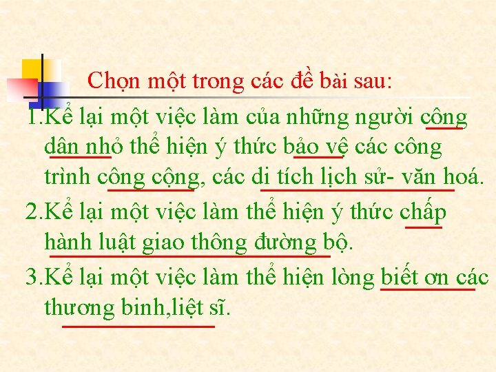 Chọn một trong các đề bài sau: 1. Kể lại một việc làm của