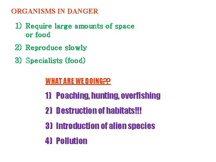 ORGANISMS IN DANGER 1) Require large amounts of space or food 2) Reproduce slowly