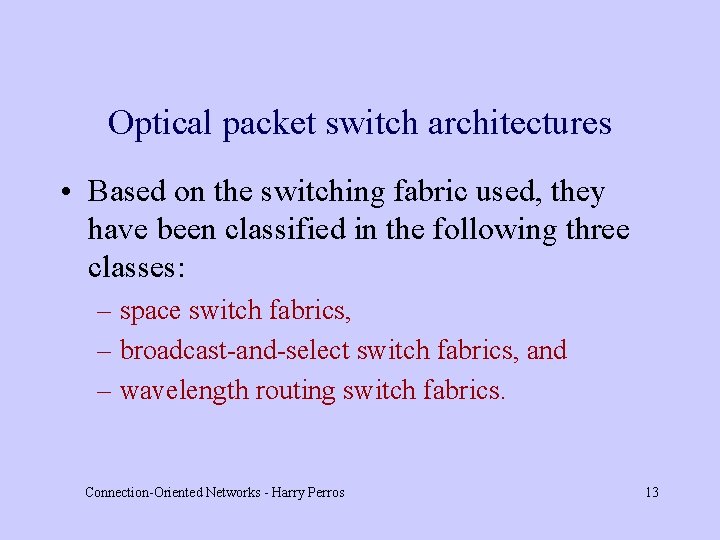 Optical packet switch architectures • Based on the switching fabric used, they have been