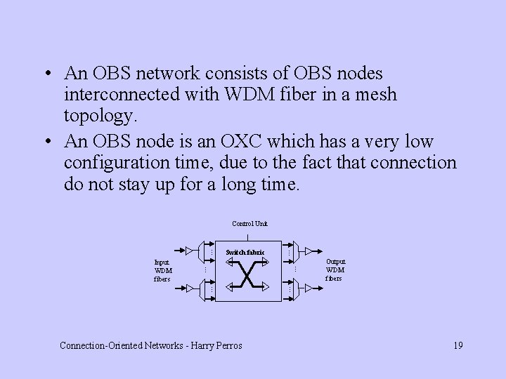  • An OBS network consists of OBS nodes interconnected with WDM fiber in