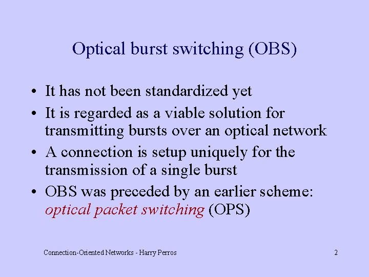 Optical burst switching (OBS) • It has not been standardized yet • It is