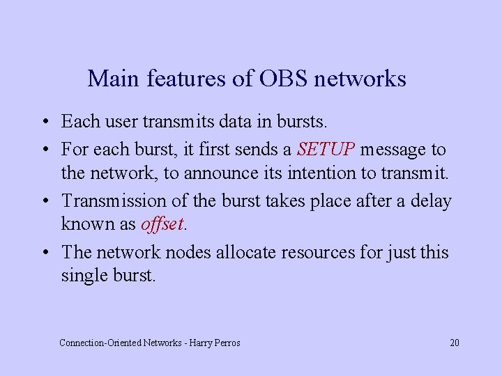 Main features of OBS networks • Each user transmits data in bursts. • For