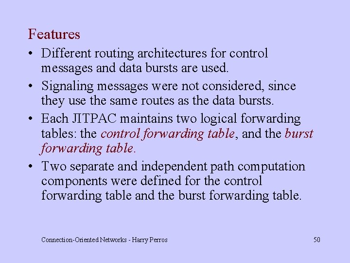 Features • Different routing architectures for control messages and data bursts are used. •
