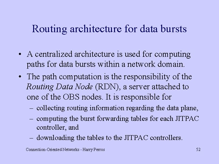 Routing architecture for data bursts • A centralized architecture is used for computing paths